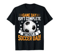 Game Day Isnt Complete Without T-Shirt - Casual Everyday Wear Men Women - T-Shirt, Sweatshirt, Hoodie