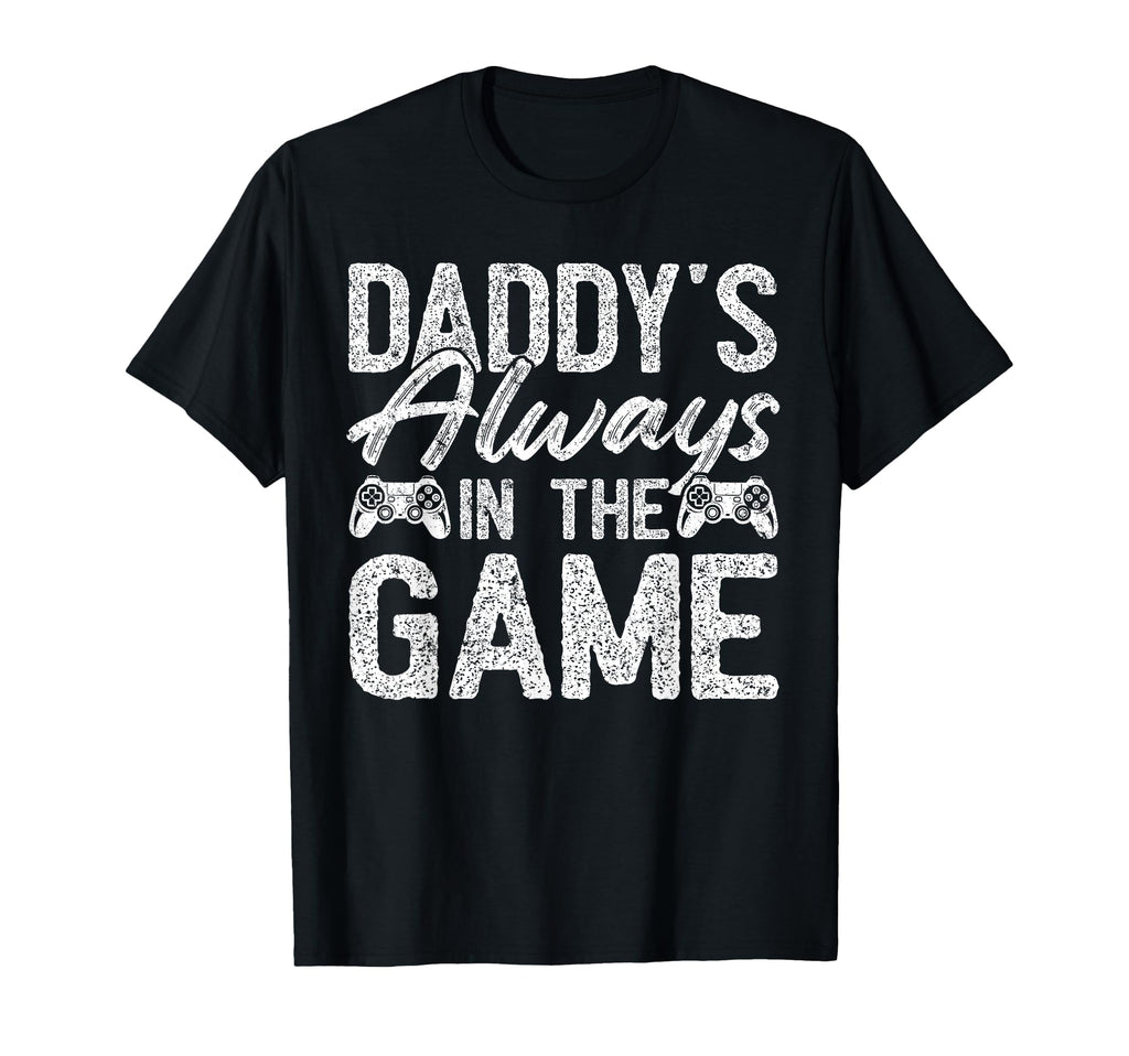 Gamer Dad Fathers Day Daddys Always Game T-Shirt - Graphic Print Unisex - T-Shirt, Sweatshirt, Hoodie
