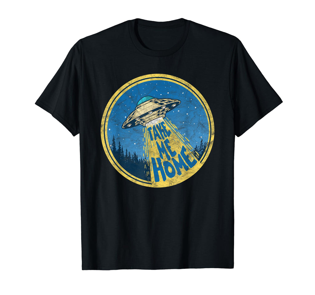 Take Me Home Distressed Ufo Flying Saucer T-Shirt - Novelty Apparel Unisex - T-Shirt, Sweatshirt, Hoodie