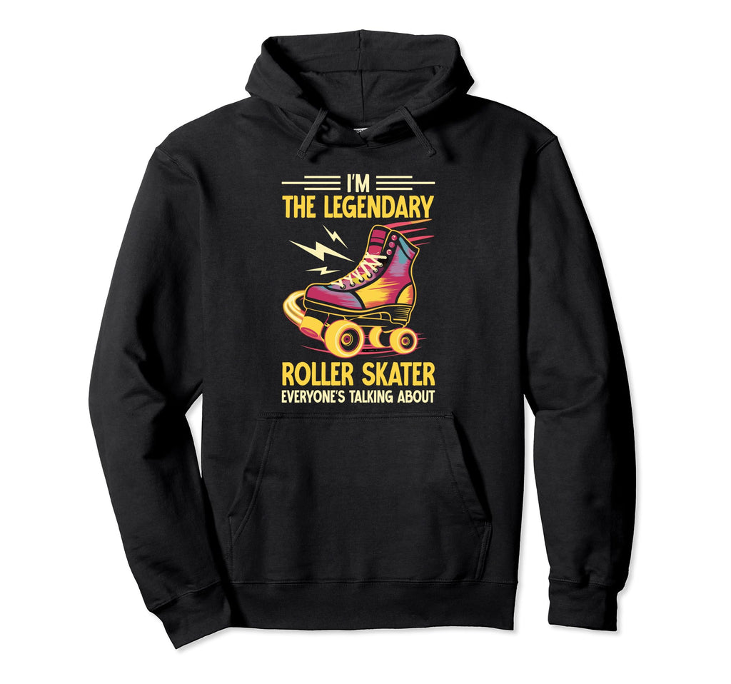 Funny Roller Skating Im Legendary Hoodie - Novelty Apparel Men Women - T-Shirt, Sweatshirt, Hoodie