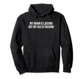 My Brain Is Lacking But My Ass Is Hoodie - Trendy Graphic for Adults - T-Shirt, Sweatshirt, Hoodie