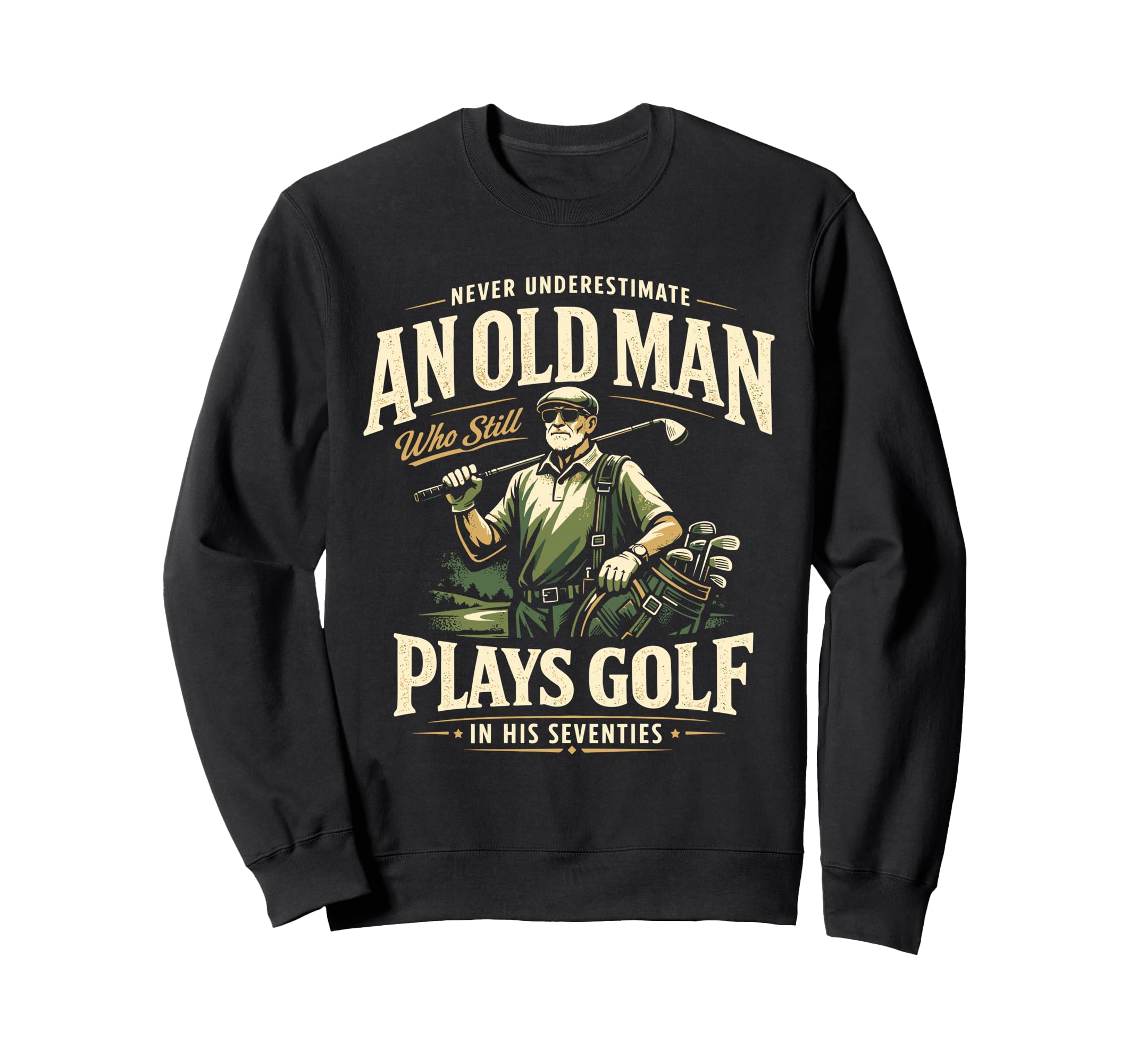 Never Underestimate Old Plays Golf Sweatshirt - Streetwear Style Men Women - T-Shirt, Sweatshirt, Hoodie