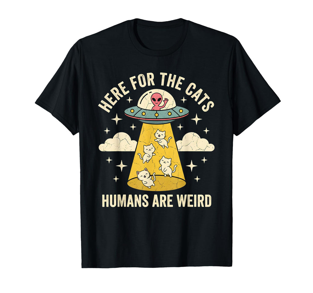 Here Cats Humans Are Weird Ufo T-Shirt - Casual Everyday Wear Men Women - T-Shirt, Sweatshirt, Hoodie