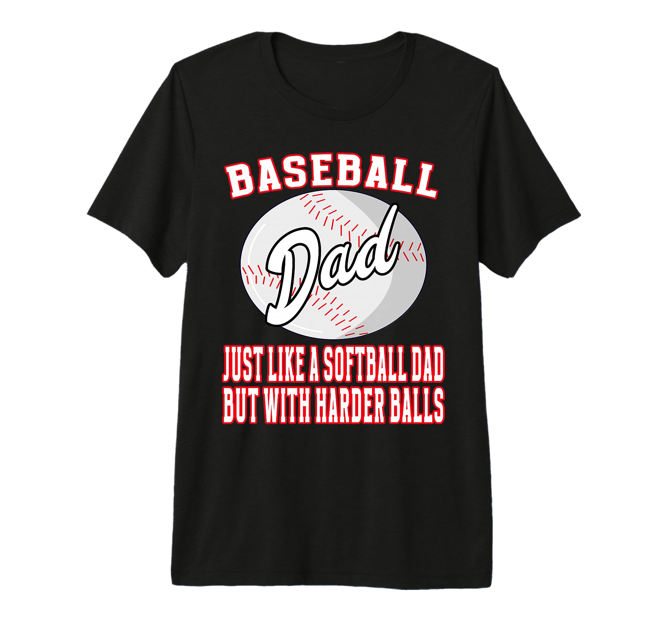 Baseball Dad Like Softballl Dad Harder T-Shirt - Graphic Print Unisex - T-Shirt, Sweatshirt, Hoodie