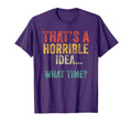 Funny Thats Horrible What Time Bad T-Shirt - Trendy Graphic Unisex - T-Shirt, Sweatshirt, Hoodie