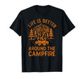 Life Is Better Around Campfire T-Shirt - Casual Everyday Wear Unisex - T-Shirt, Sweatshirt, Hoodie