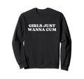 Just Wanna Cum Y2K Aesthetic Sweatshirt - Casual Everyday Wear Unisex - T-Shirt, Sweatshirt, Hoodie