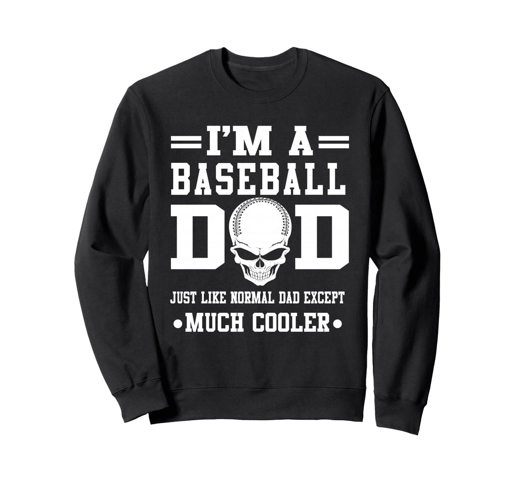 Im Baseball Dad Skull Softball Sweatshirt - Streetwear Style Men Women - T-Shirt, Sweatshirt, Hoodie