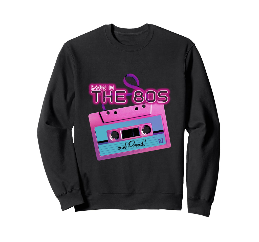 Born 80S And Proud Neon Sweatshirt - Casual Everyday Wear Men Women - T-Shirt, Sweatshirt, Hoodie