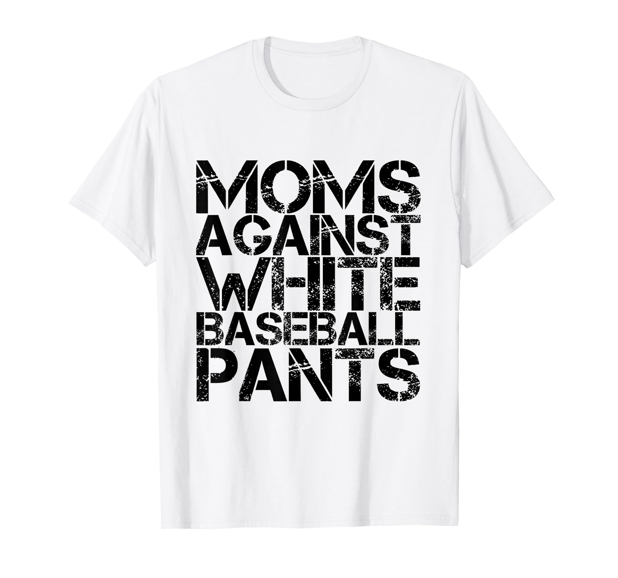 Moms Against White Baseball Pants Funny T-Shirt - Unique Graphic Unisex - T-Shirt, Sweatshirt, Hoodie