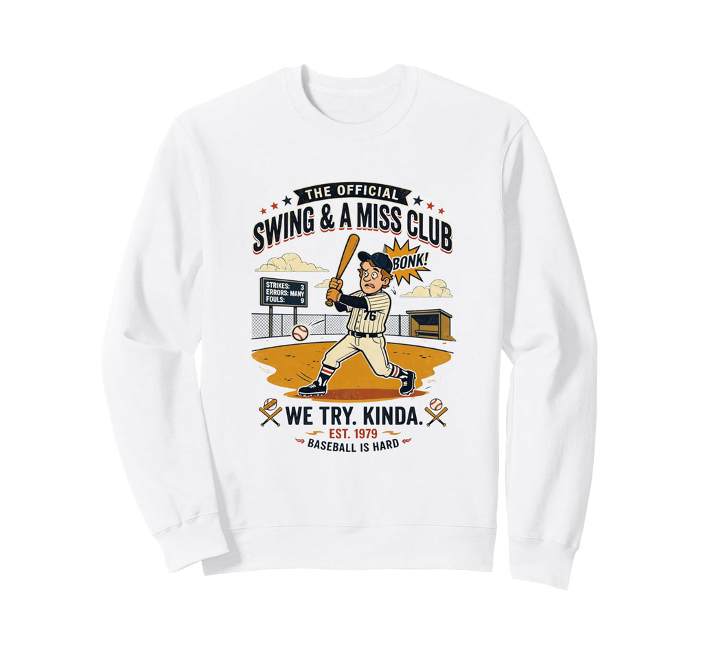 Funny Baseball Swing And Miss Club Sweatshirt - Streetwear Style Men Women - T-Shirt, Sweatshirt, Hoodie