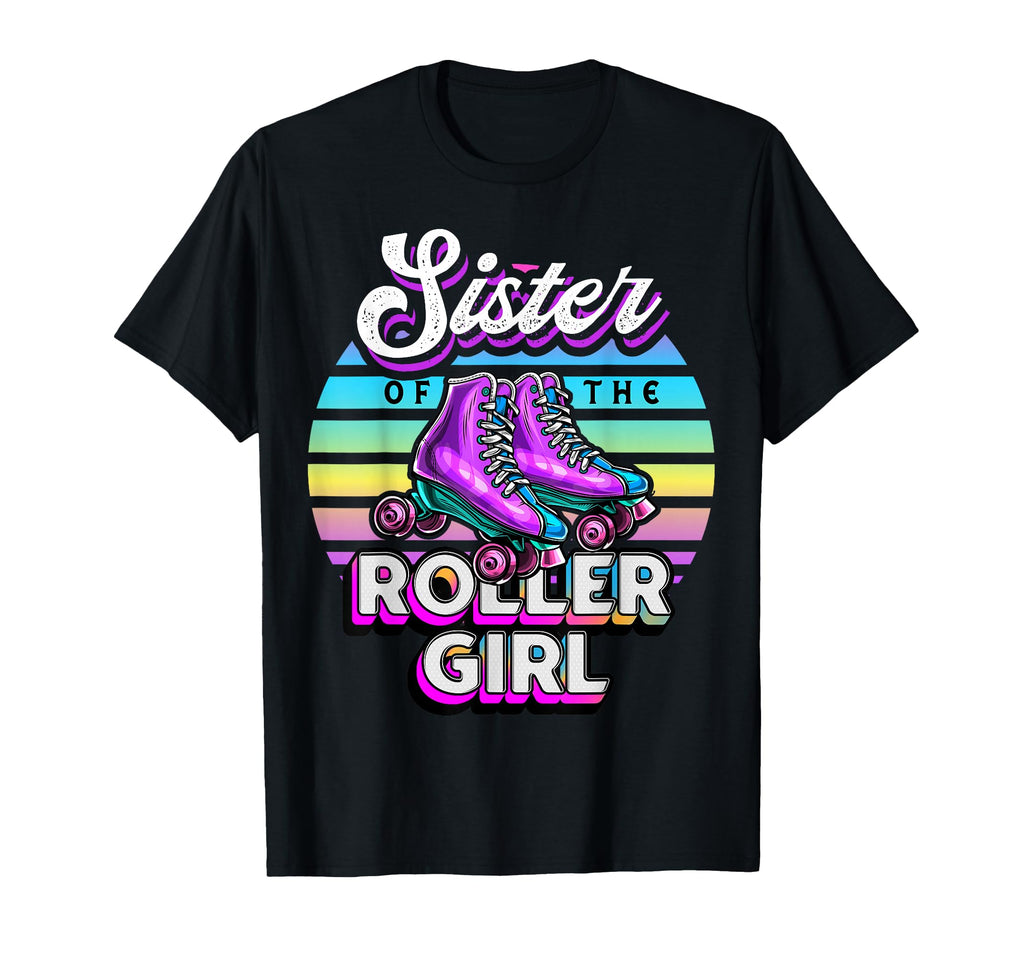 Sister Roller Roller Skating Birthday T-Shirt - Novelty Apparel Unisex - T-Shirt, Sweatshirt, Hoodie