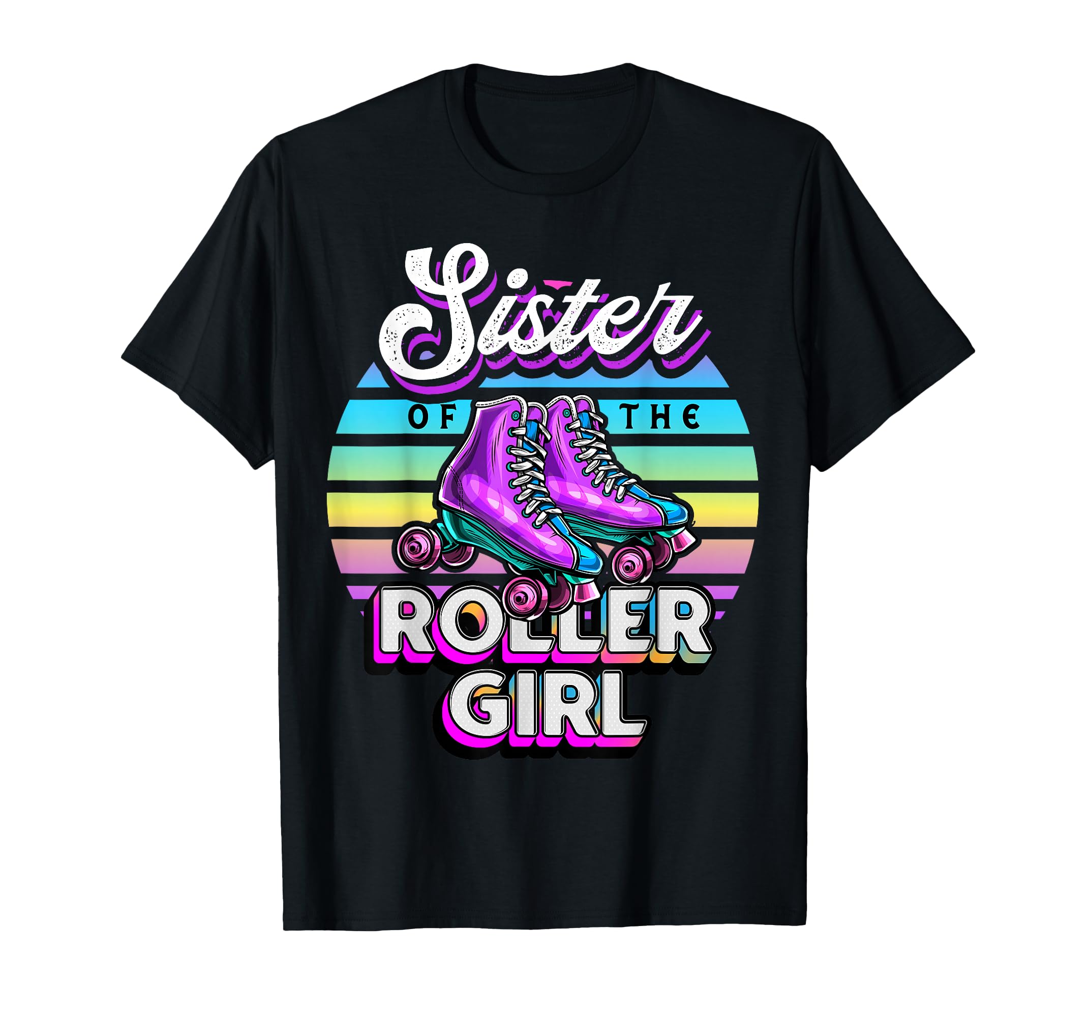 Sister Roller Roller Skating Birthday T-Shirt - Novelty Apparel Unisex - T-Shirt, Sweatshirt, Hoodie