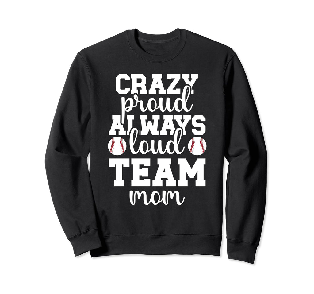 Crazy Proud Baseball Team Mom Baseball Sweatshirt - Trendy Graphic Unisex - T-Shirt, Sweatshirt, Hoodie