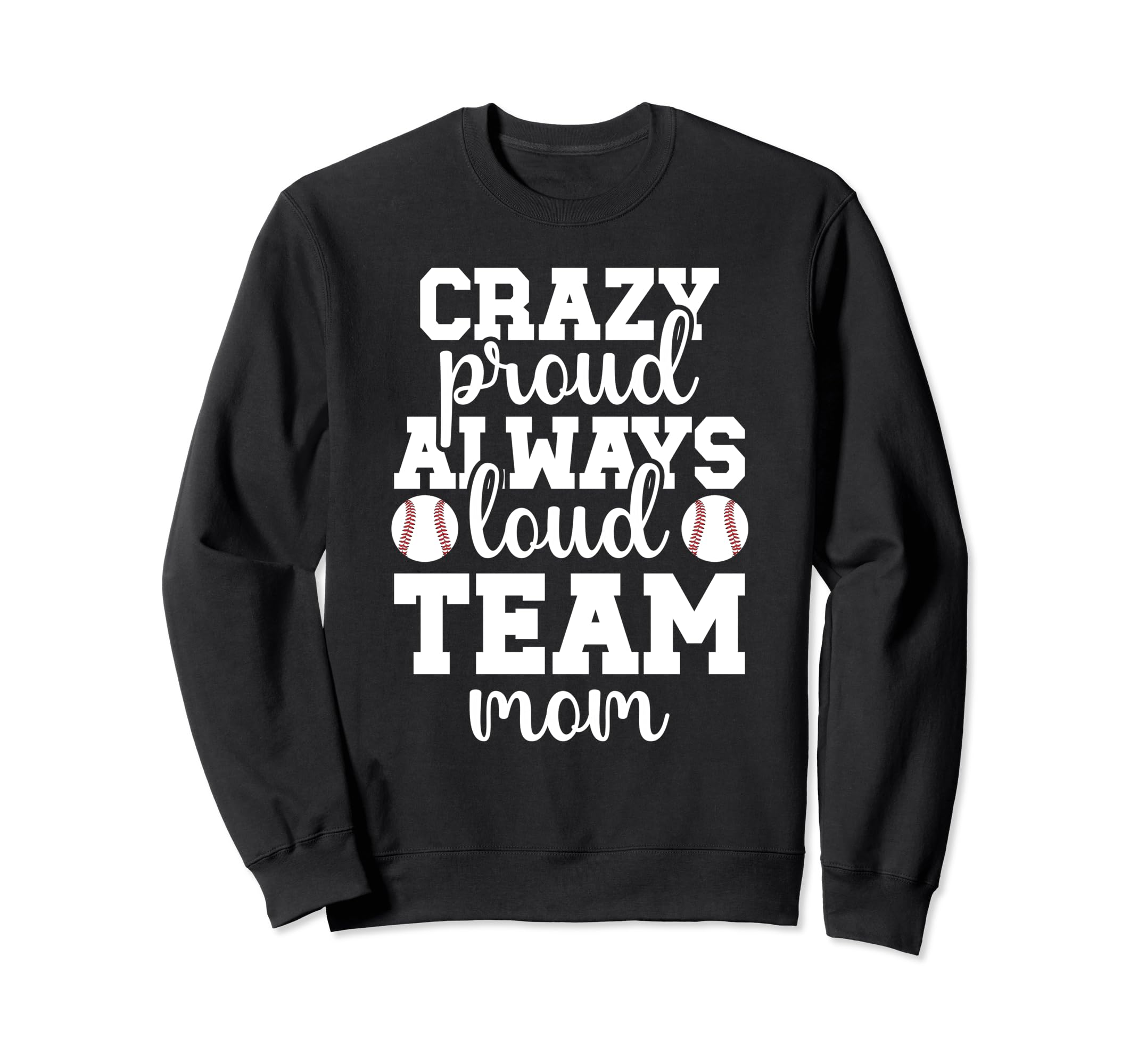 Crazy Proud Baseball Team Mom Baseball Sweatshirt - Trendy Graphic Unisex - T-Shirt, Sweatshirt, Hoodie
