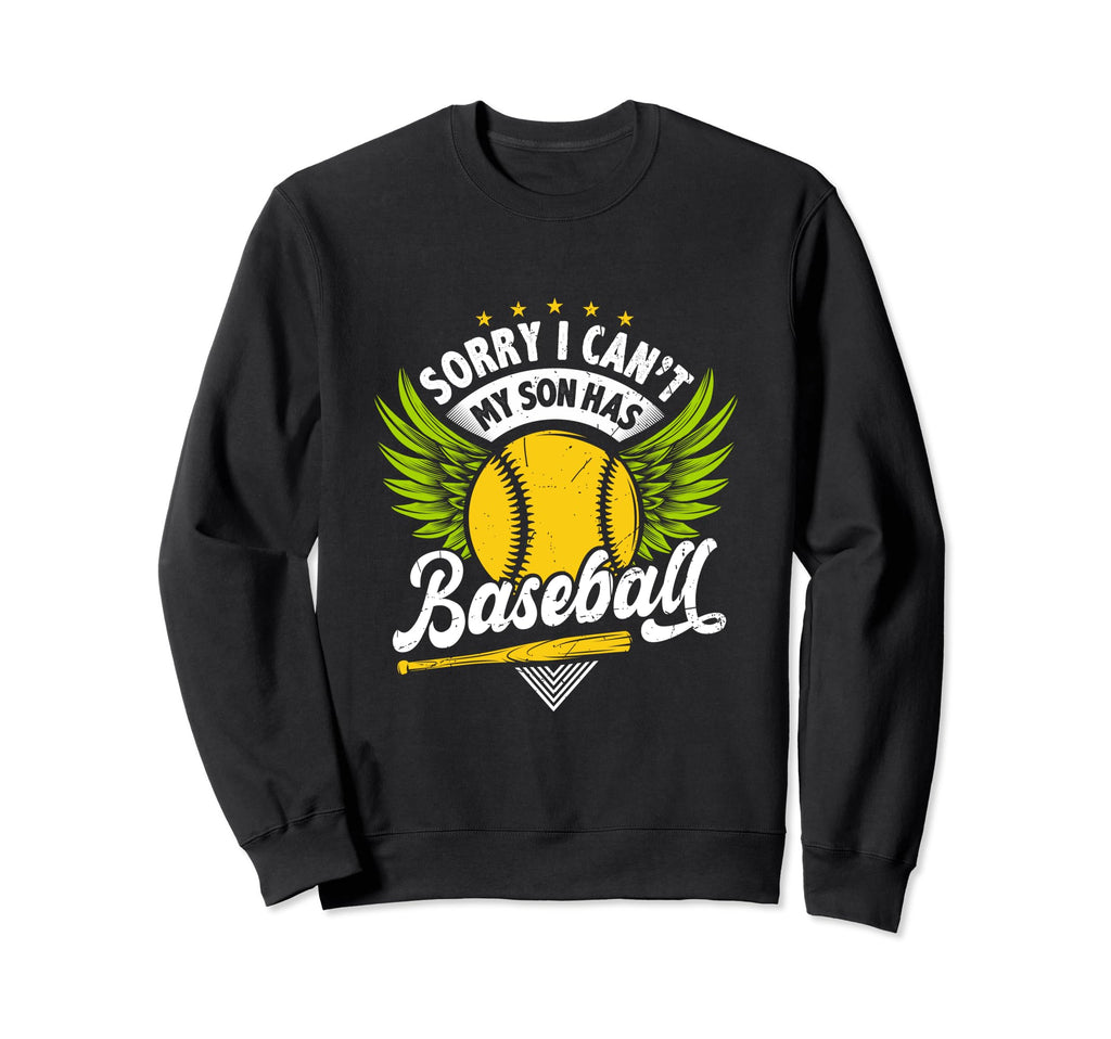 Sorry I Cant My Son Has Baseball Funny Sweatshirt - Unique Graphic Unisex - T-Shirt, Sweatshirt, Hoodie