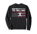 T Ball Dad Fathers Day Softball Sweatshirt - Streetwear Style Unisex - T-Shirt, Sweatshirt, Hoodie