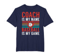 Coach Is My Name Baseball Is My T-Shirt - Fun Novelty Design Men Women - T-Shirt, Sweatshirt, Hoodie