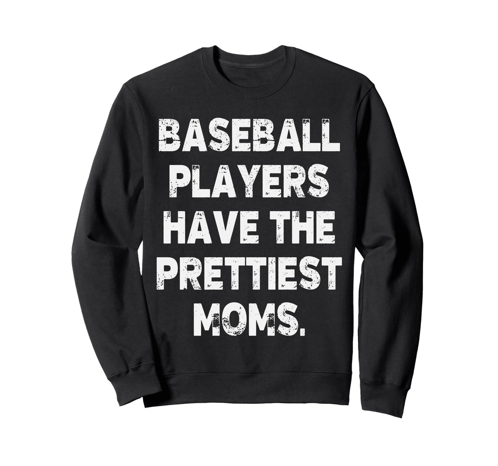 Baseball Players Have Prettiest Sweatshirt - Fun Novelty Design for Adults - T-Shirt, Sweatshirt, Hoodie
