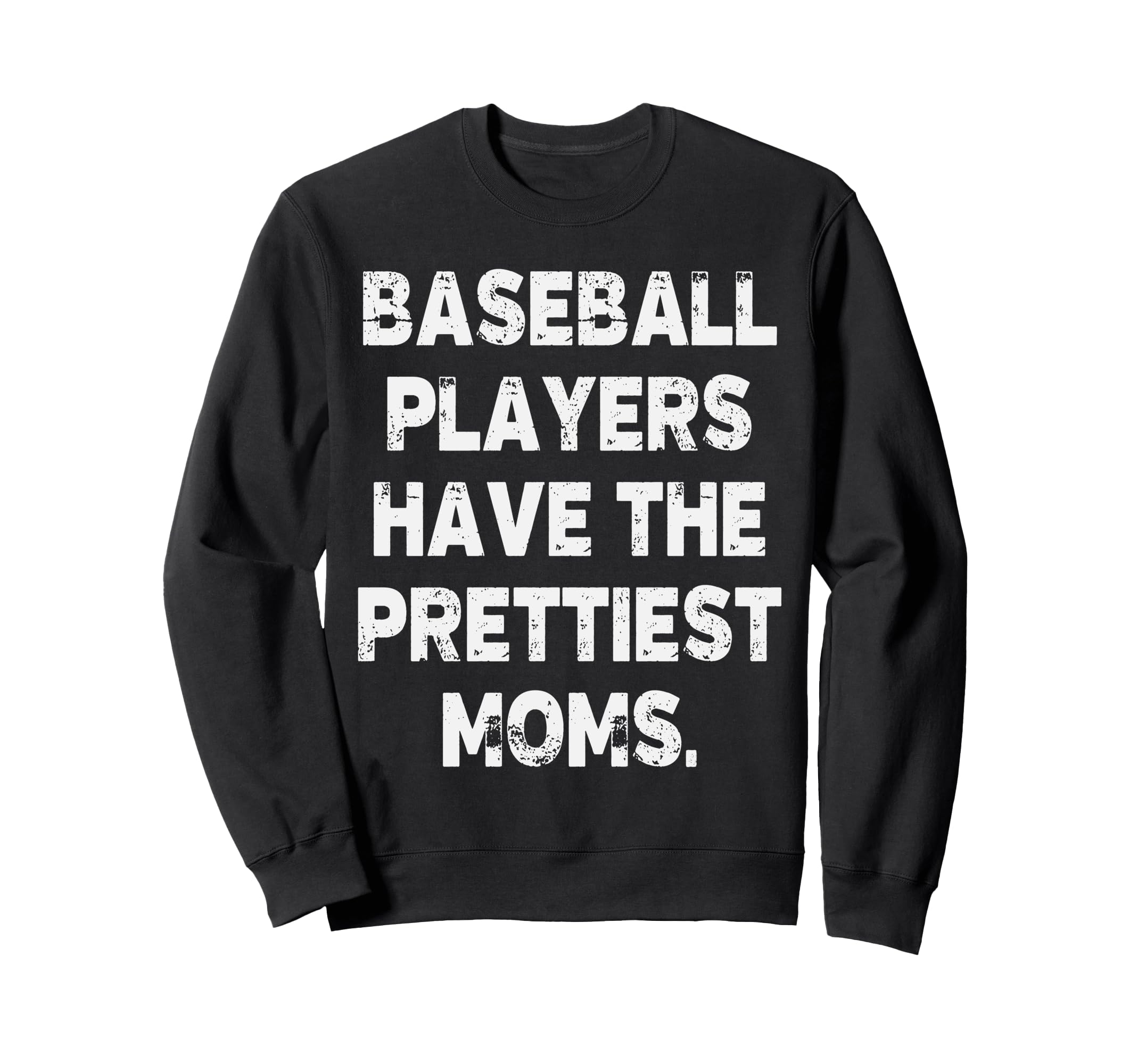 Baseball Players Have Prettiest Sweatshirt - Fun Novelty Design for Adults - T-Shirt, Sweatshirt, Hoodie