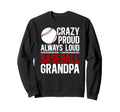 Crazy Proud Baseball Grandpa Baseball Sweatshirt - Novelty Apparel Unisex - T-Shirt, Sweatshirt, Hoodie