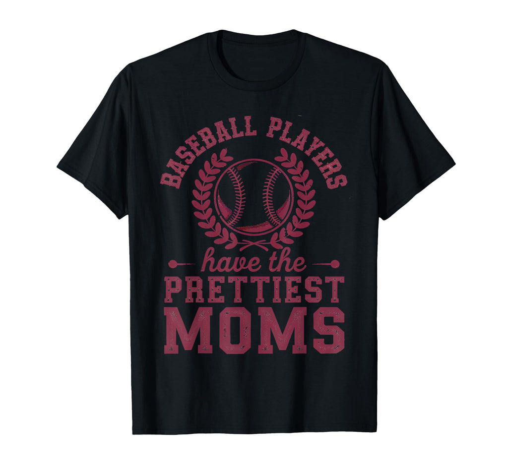 Baseball Players Have Prettiest Moms T-Shirt - Streetwear Style for Adults - T-Shirt, Sweatshirt, Hoodie