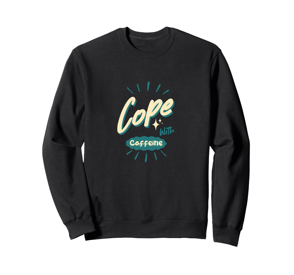 Cope Caffeine Funny Coffee Addict Sweatshirt - Aesthetic Graphic Men Women - T-Shirt, Sweatshirt, Hoodie
