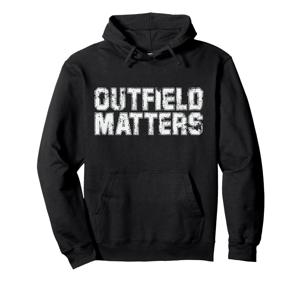 Funny Baseball Outfield Matters Hoodie - Streetwear Style Unisex - T-Shirt, Sweatshirt, Hoodie