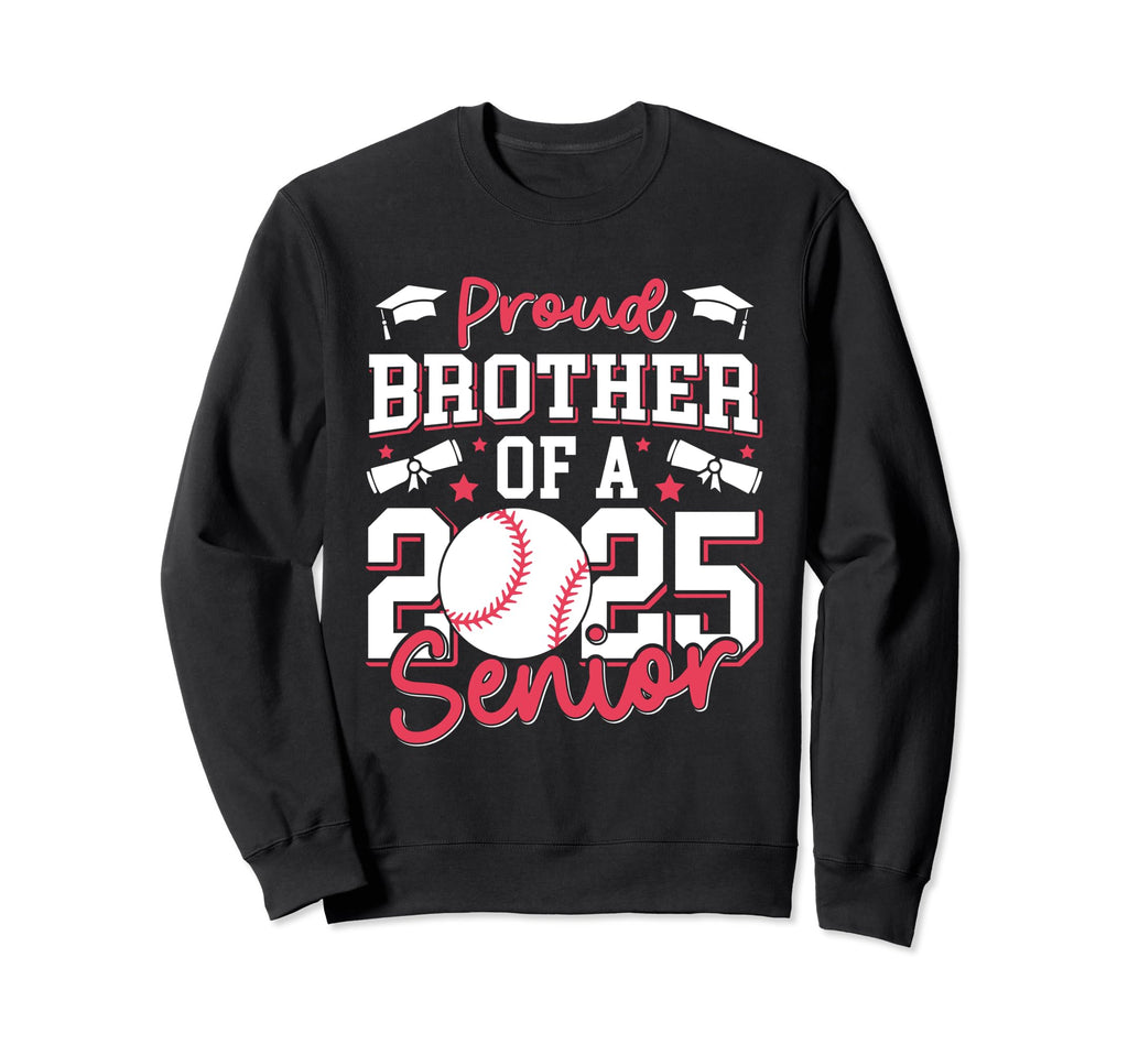 Proud Brother 2025 Class 2025 Baseball Sweatshirt - Graphic Print Unisex - T-Shirt, Sweatshirt, Hoodie