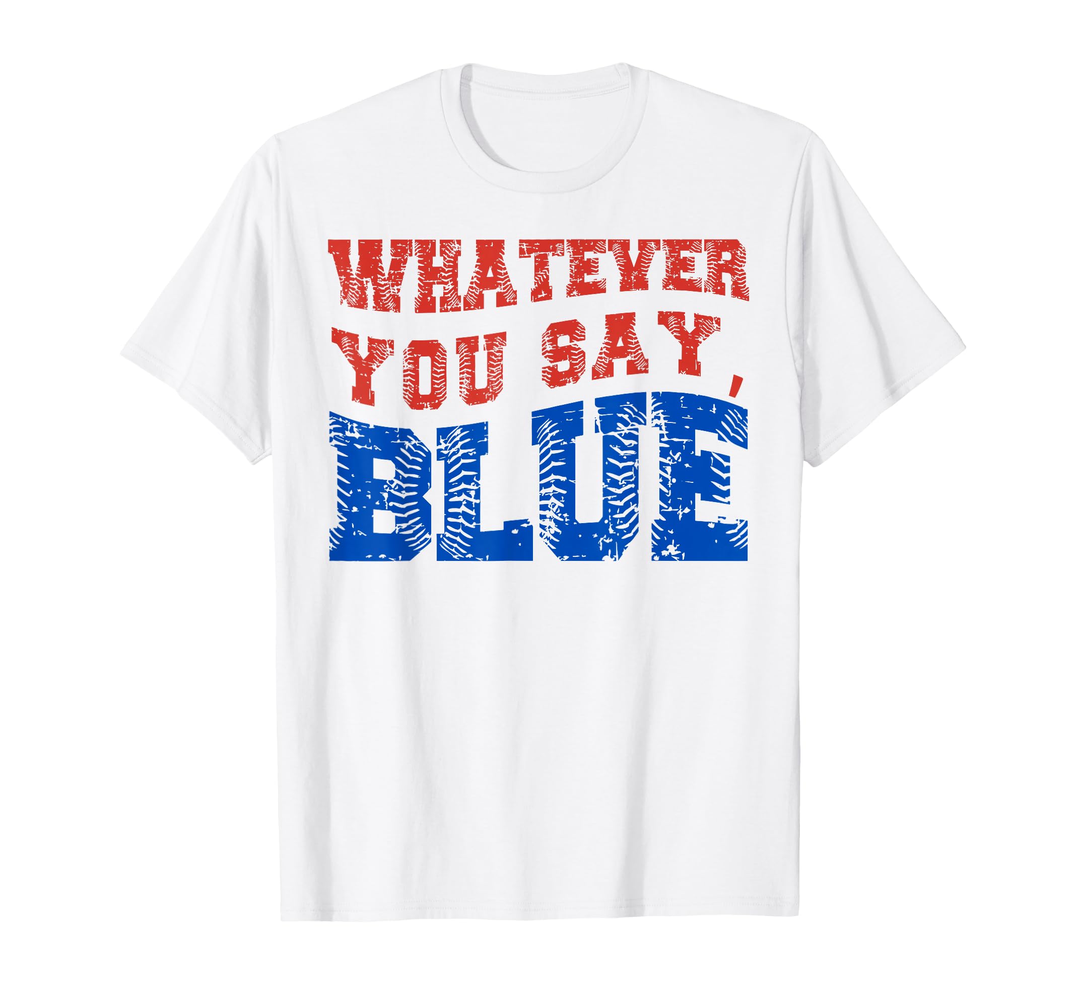 Whatever You Say Blue Funny T-Shirt - Casual Everyday Wear for Adults - T-Shirt, Sweatshirt, Hoodie