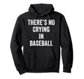 Theres No Crying Baseball Baseball Dad Hoodie - Minimalist Print Men Women - T-Shirt, Sweatshirt, Hoodie