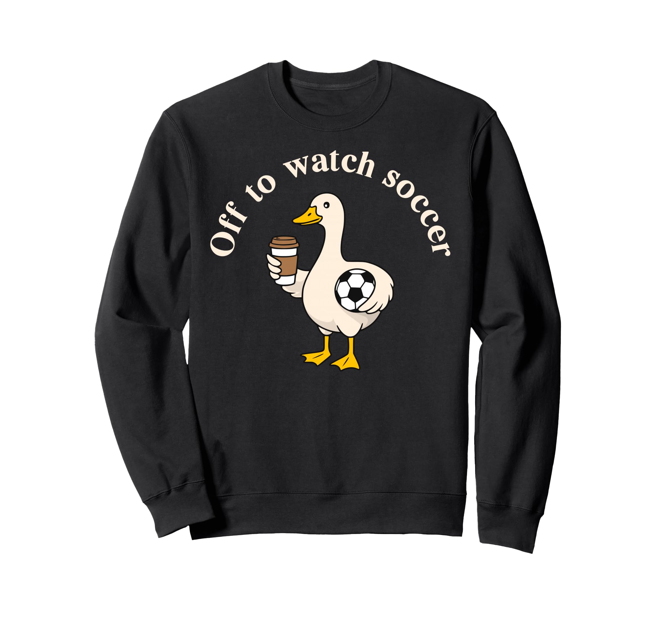 Off To Watch Soccer Silly Goose Sweatshirt - Graphic Print Men Women - T-Shirt, Sweatshirt, Hoodie