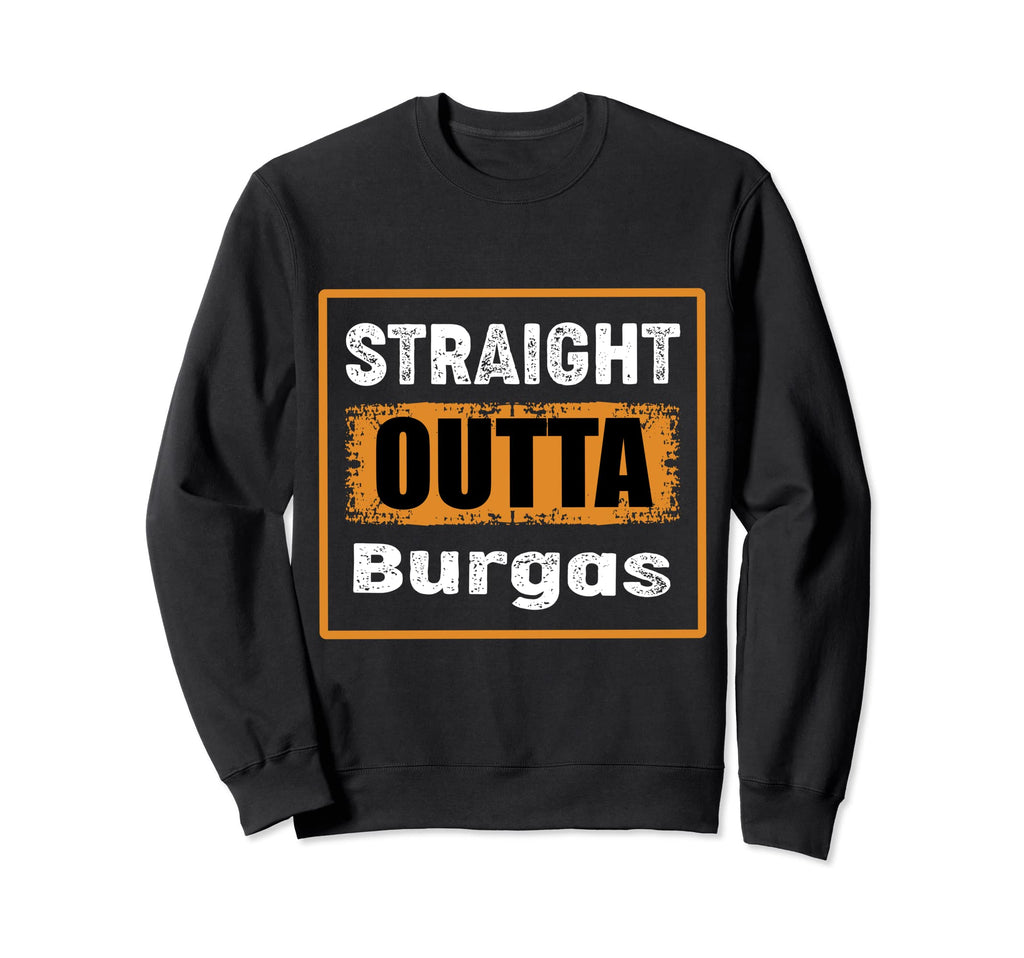 Straight Outta Burgas Bulgaria Sweatshirt - Minimalist Print Men Women - T-Shirt, Sweatshirt, Hoodie