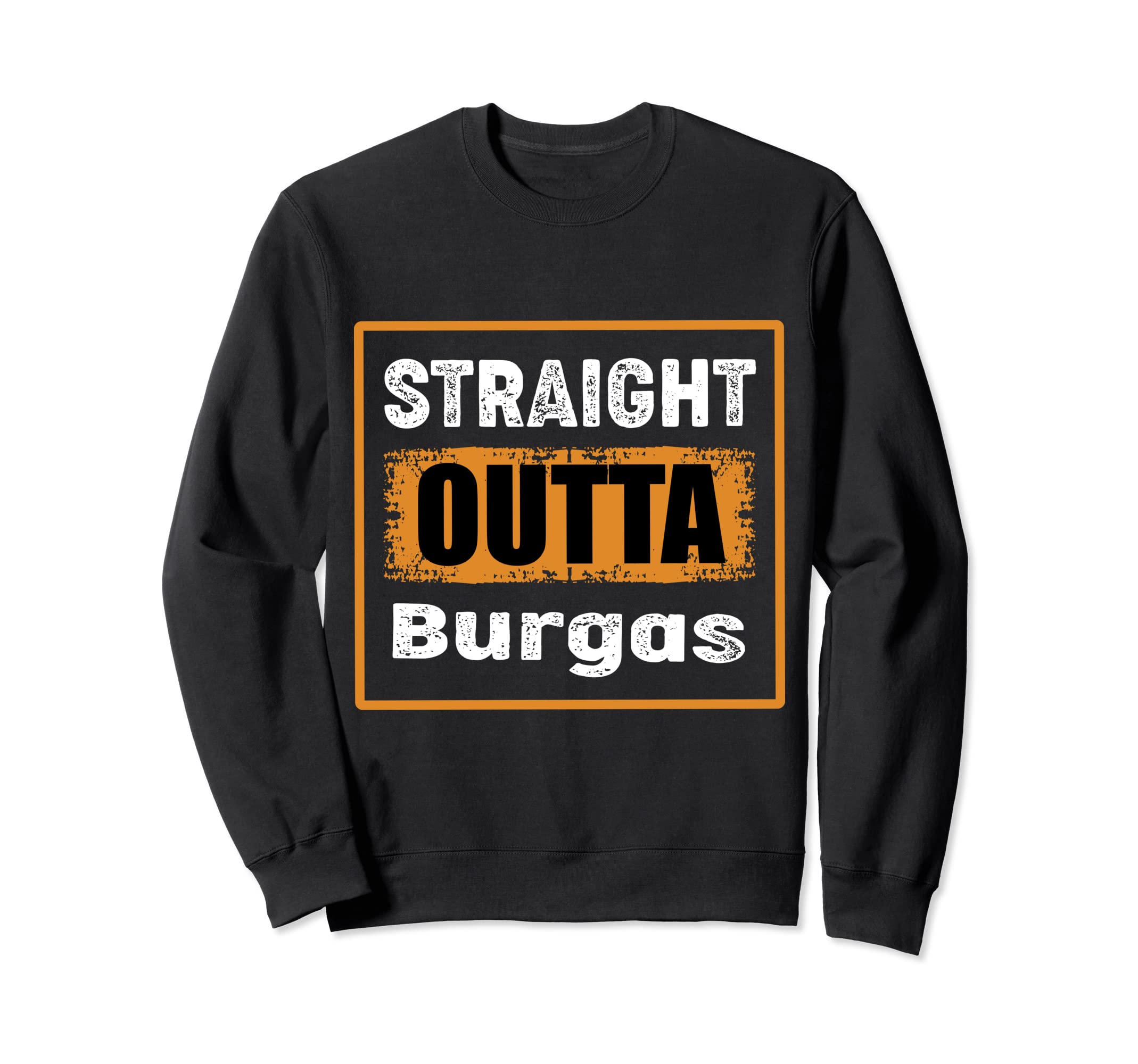 Straight Outta Burgas Bulgaria Sweatshirt - Minimalist Print Men Women - T-Shirt, Sweatshirt, Hoodie