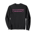 Im Committed Delusionship Funny Y2K Sweatshirt - Streetwear Style Unisex - T-Shirt, Sweatshirt, Hoodie
