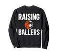 Raising Ballers Basketball Soccer Sweatshirt - Unique Graphic Men Women - T-Shirt, Sweatshirt, Hoodie
