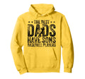 Fathers Day Best Dads Have Sons Who Are Hoodie - Graphic Print Men Women - T-Shirt, Sweatshirt, Hoodie