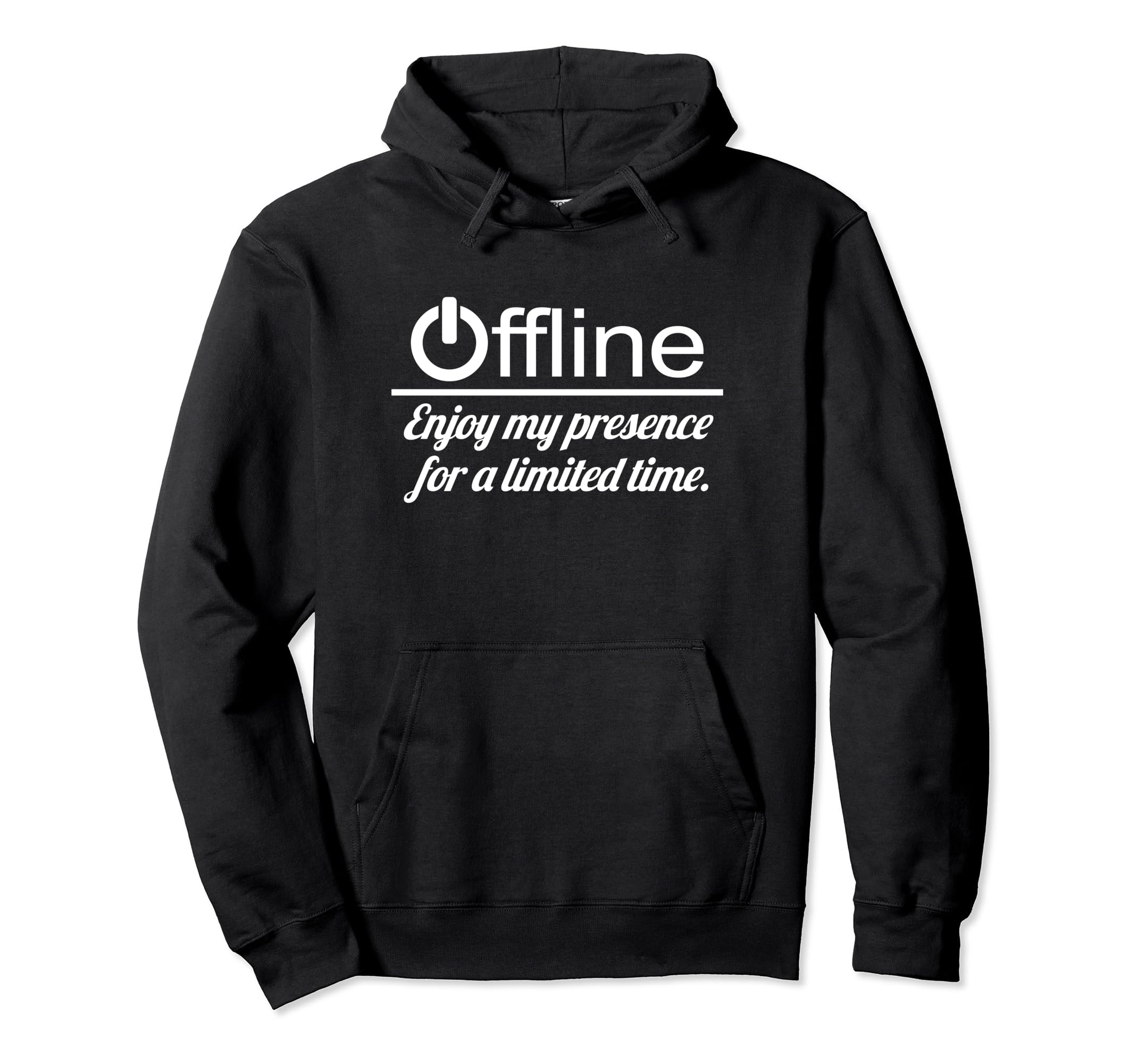 Offline Enjoy My Presence Time Funny Hoodie - Streetwear Style Men Women - T-Shirt, Sweatshirt, Hoodie