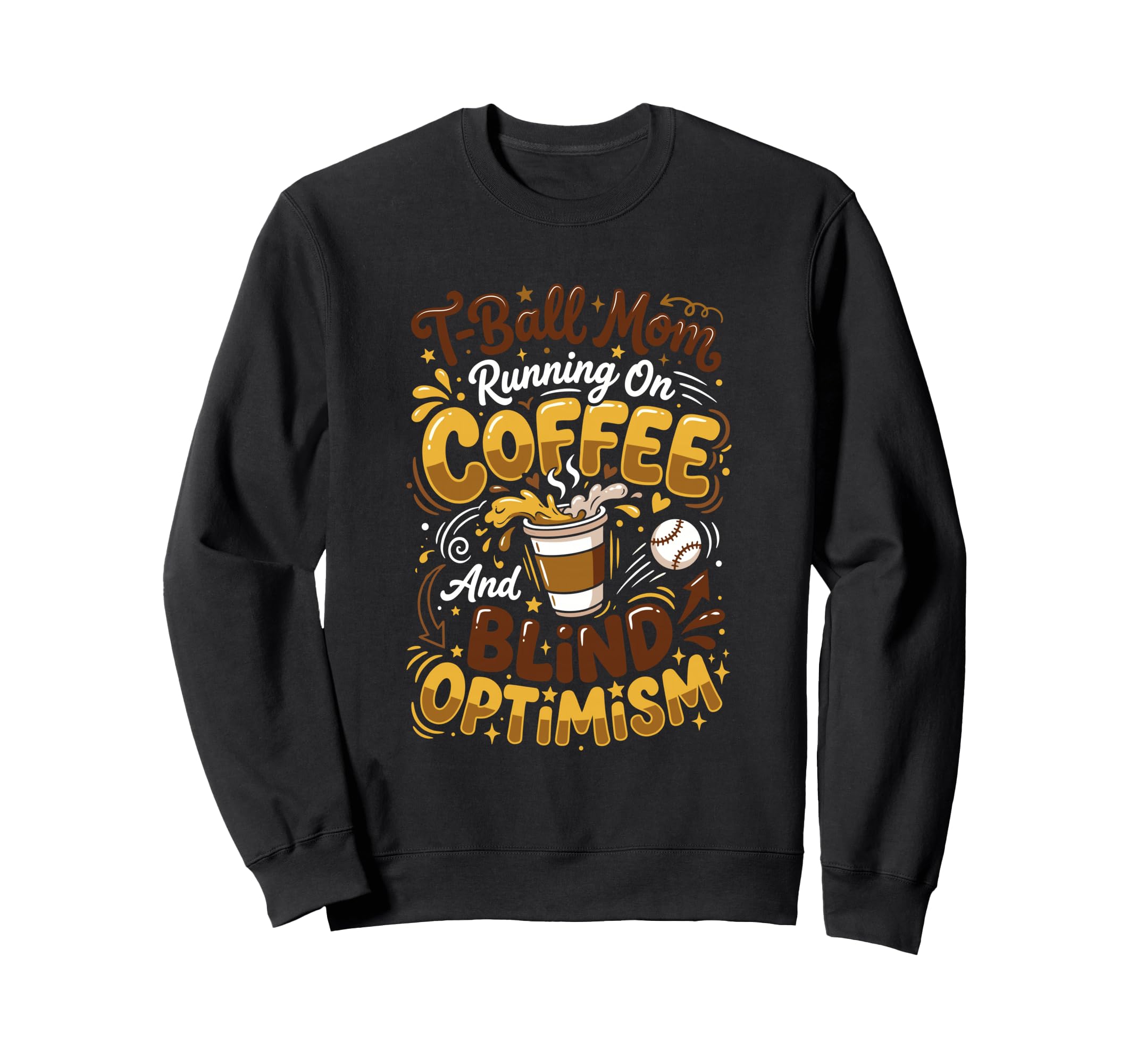 T Ball Mom Coffee Blind Optimism Sweatshirt - Aesthetic Graphic for Adults - T-Shirt, Sweatshirt, Hoodie