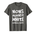 Moms Against White Baseball Pants T-Shirt - Streetwear Style Men Women - T-Shirt, Sweatshirt, Hoodie