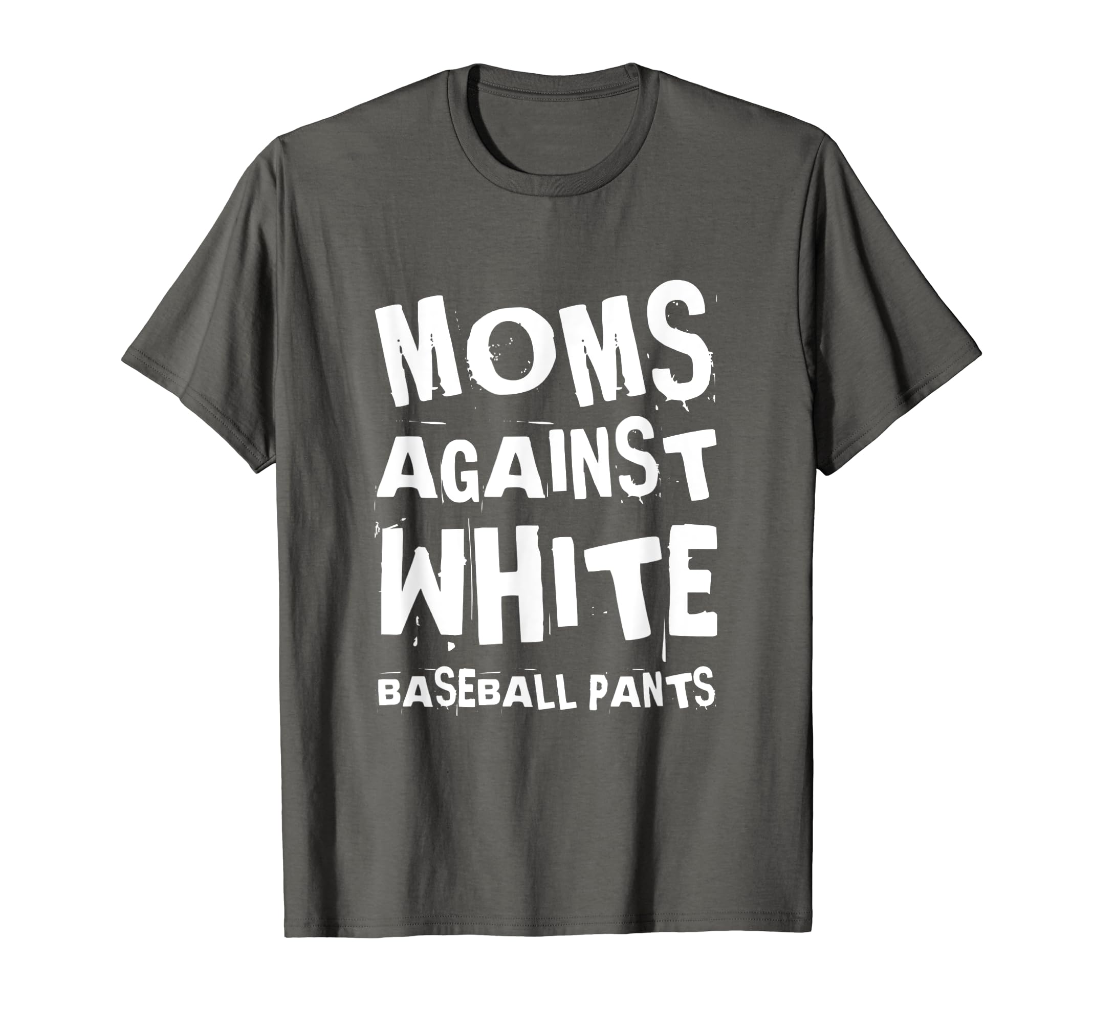 Moms Against White Baseball Pants T-Shirt - Streetwear Style Men Women - T-Shirt, Sweatshirt, Hoodie