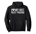I Love My Hot Best Friend Hoodie - Casual Everyday Wear for Adults - T-Shirt, Sweatshirt, Hoodie