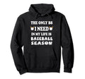 Only Bs I Need Is Baseball Season Hoodie - Streetwear Style for Adults - T-Shirt, Sweatshirt, Hoodie