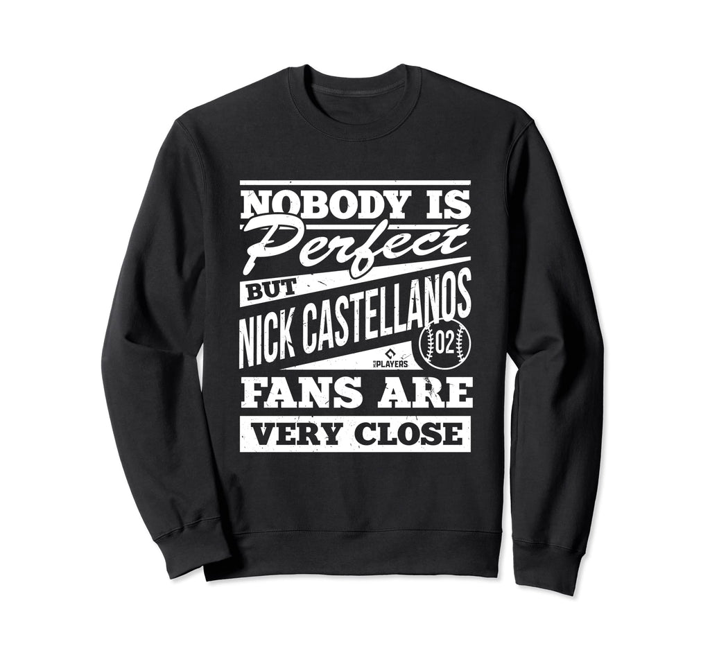 Nobody Is Nick Castellanos Funny Sweatshirt - Fun Novelty Design Men Women - T-Shirt, Sweatshirt, Hoodie