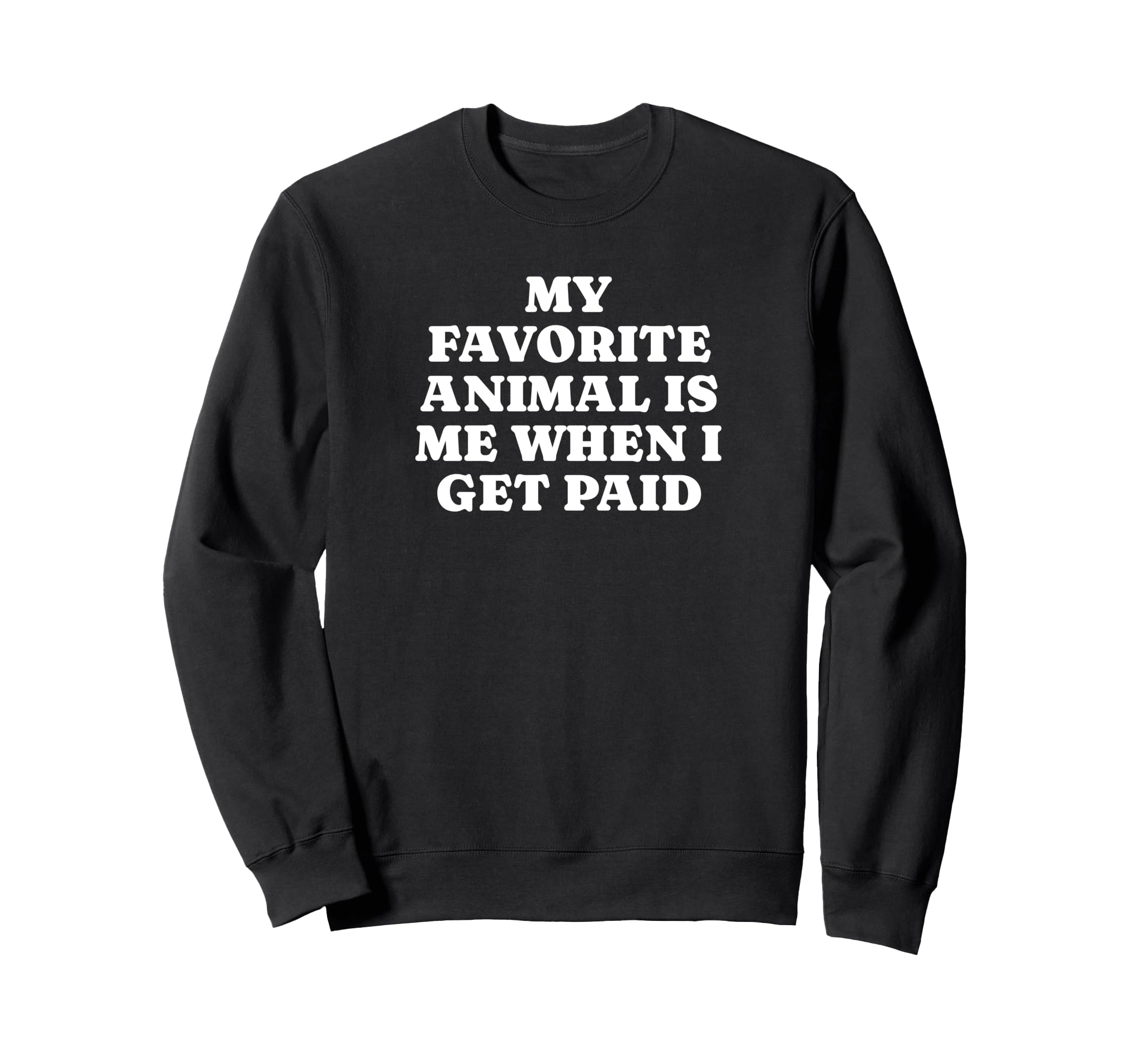 My Favorite Animal Is Me When I Get Sweatshirt - Trendy Graphic for Adults - T-Shirt, Sweatshirt, Hoodie