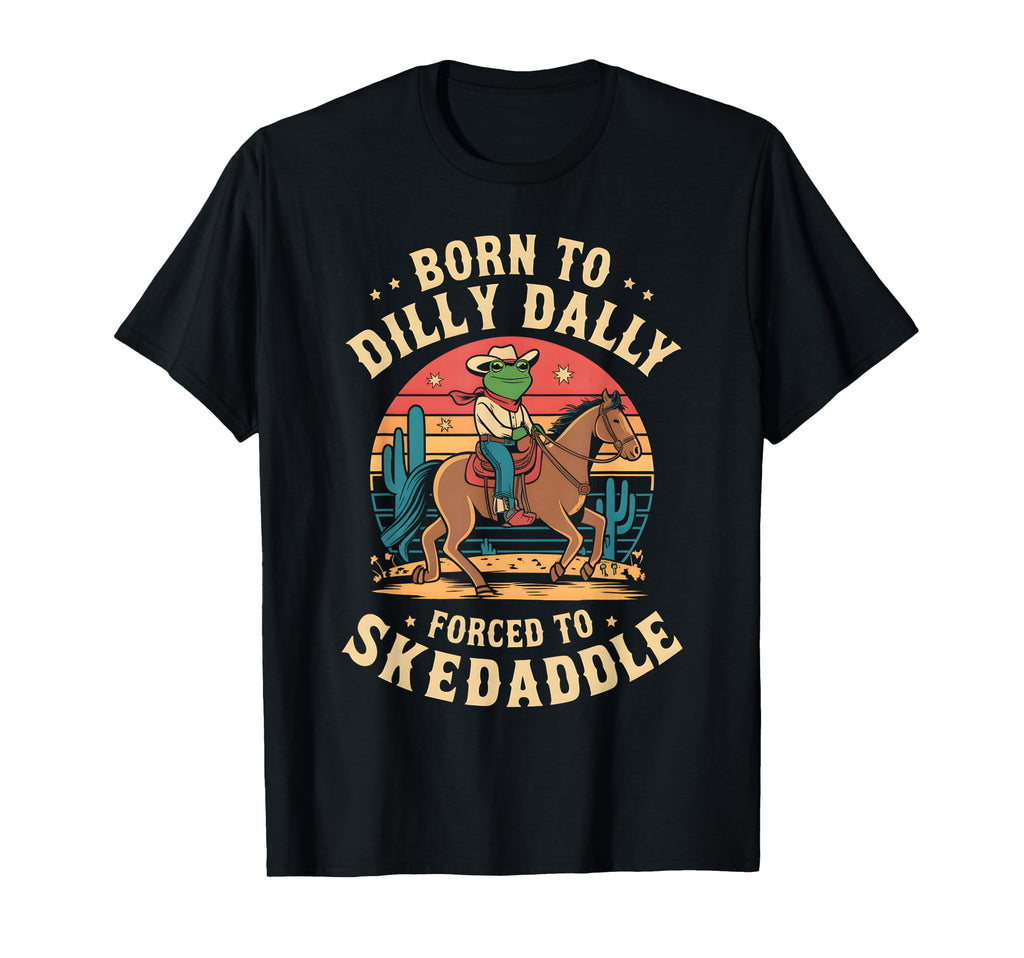 Frog Born To Dilly Dally Forced To T-Shirt - Novelty Apparel Men Women - T-Shirt, Sweatshirt, Hoodie