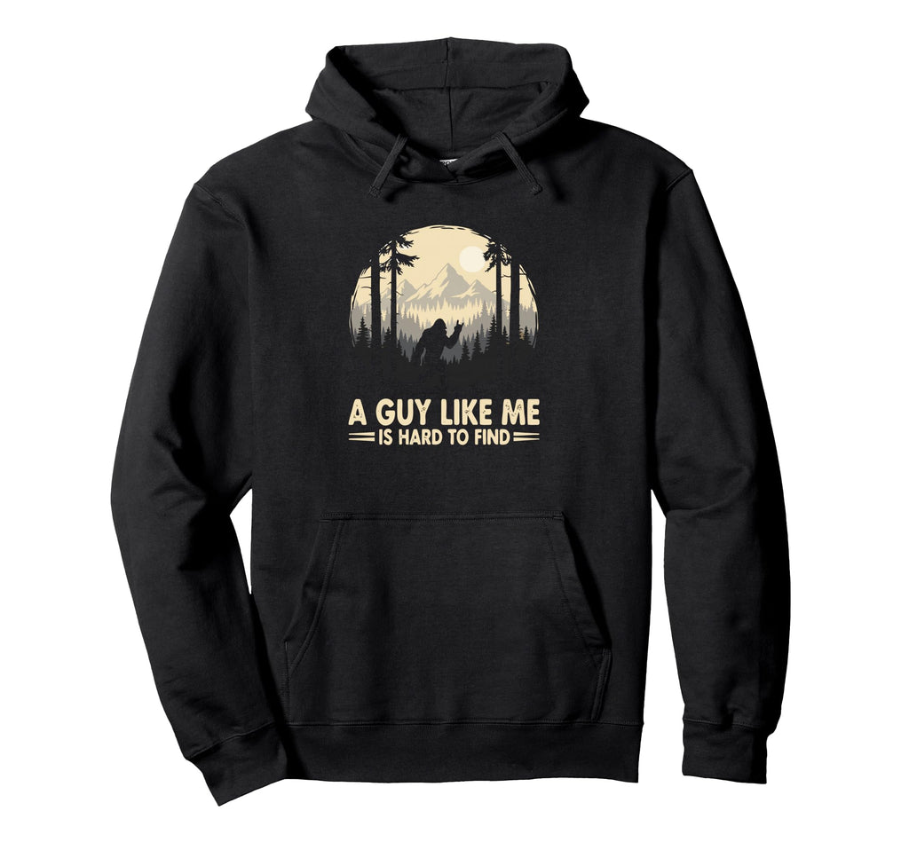 Guy Like Me Is Hard To Find Funny Hoodie - Casual Everyday Wear for Adults - T-Shirt, Sweatshirt, Hoodie