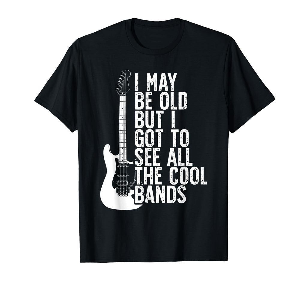I May Be Old But I Got To See All Bands T-Shirt - Minimalist Print Unisex - T-Shirt, Sweatshirt, Hoodie