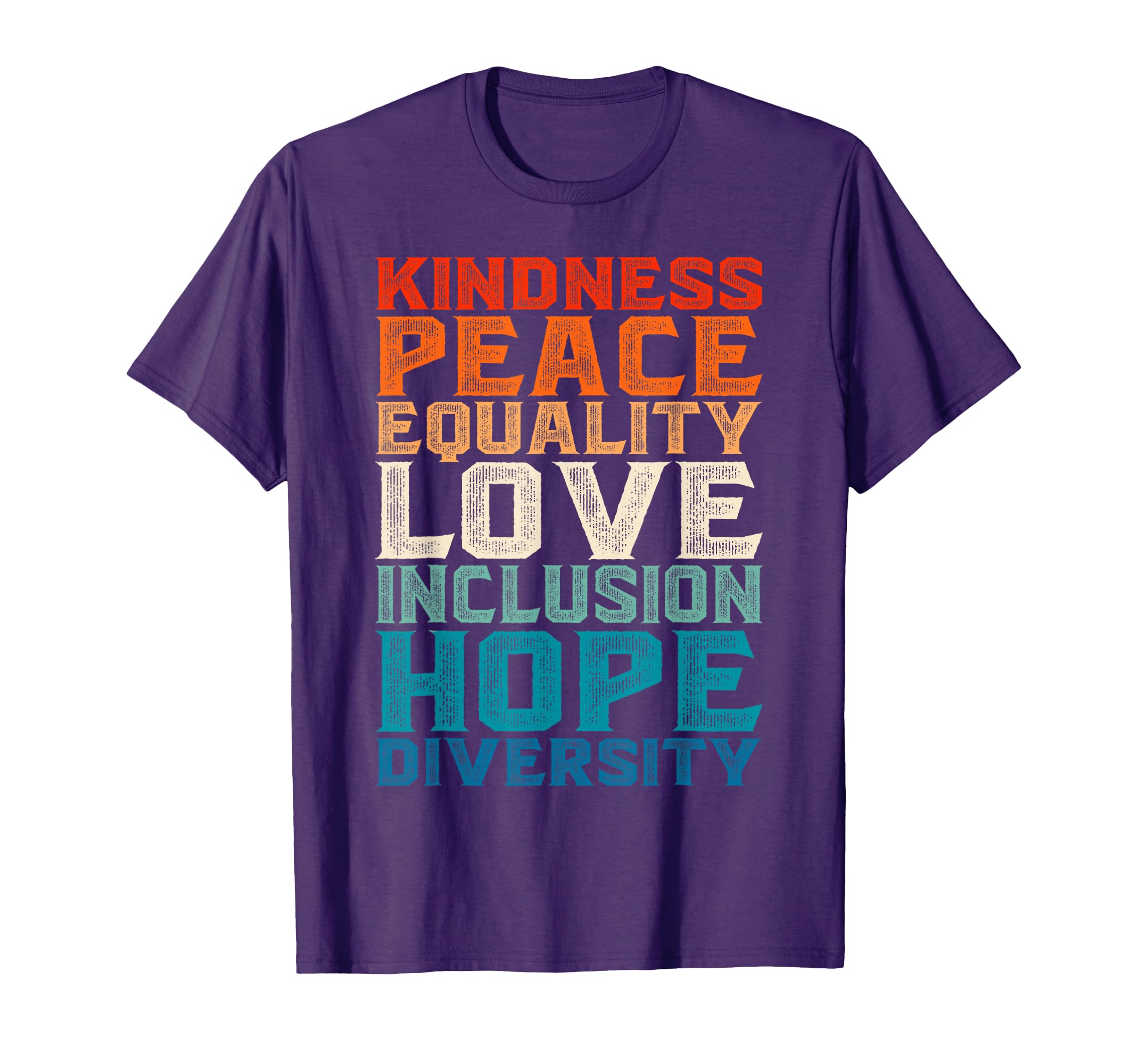 Kindness Peace Equality Love T-Shirt - Casual Everyday Wear Men Women - T-Shirt, Sweatshirt, Hoodie