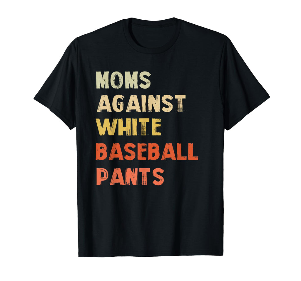 Moms Against White Baseball Pants T-Shirt - Streetwear Style Unisex - T-Shirt, Sweatshirt, Hoodie